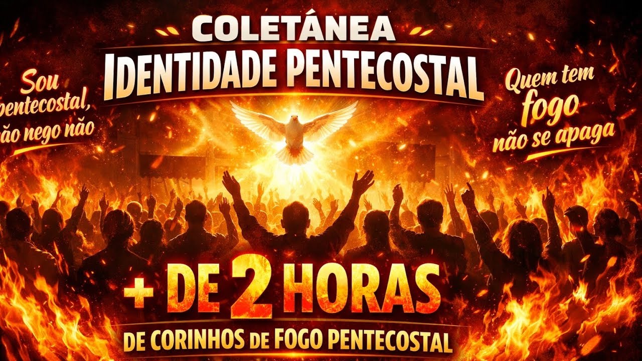 Coletânea Identidade Pentecostal/+ de 2 horas de Corinhos de Fogo Pentecostal/Pastor Marcio Boldrini