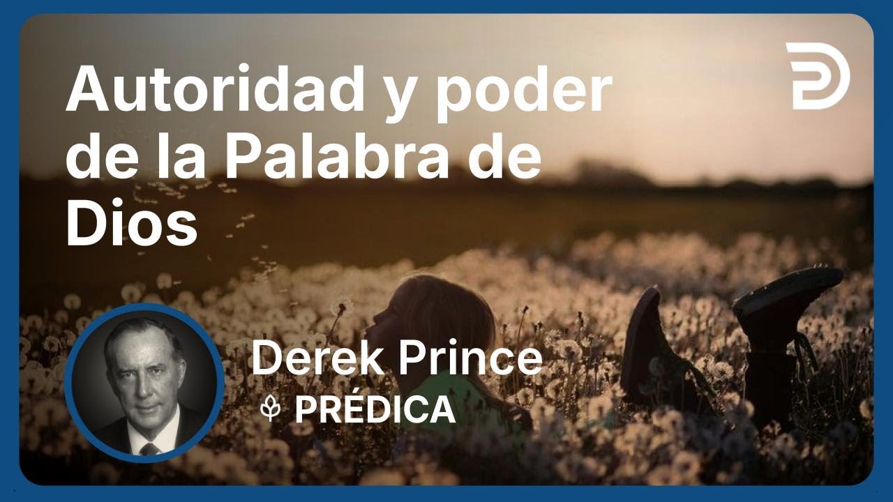 Autoridad y poder de la Palabra de Dios | Part 3 - Poniendo el Fundamento | Derek Prince
