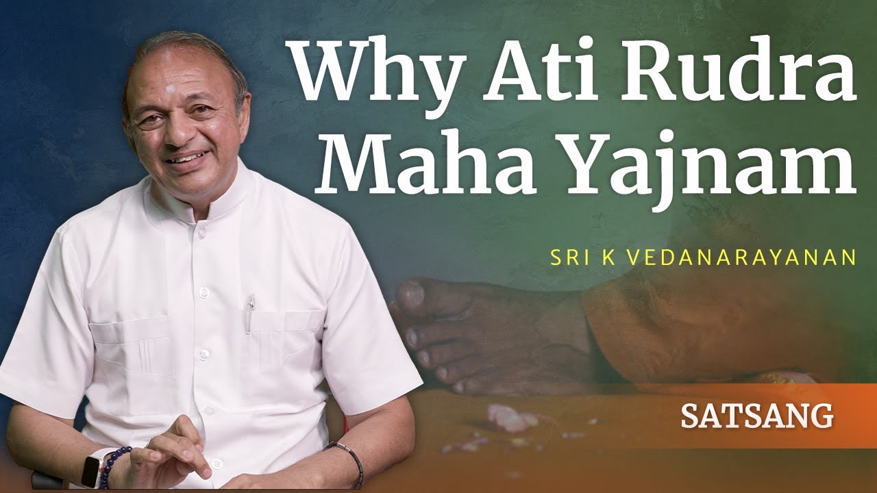 Why Ati Rudra Maha Yajnam | Sri K Vedanarayanan | Satsang from Prasanthi Nilayam