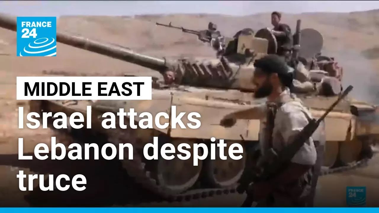 Israel attacks Lebanon despite truce &bull; FRANCE 24 English