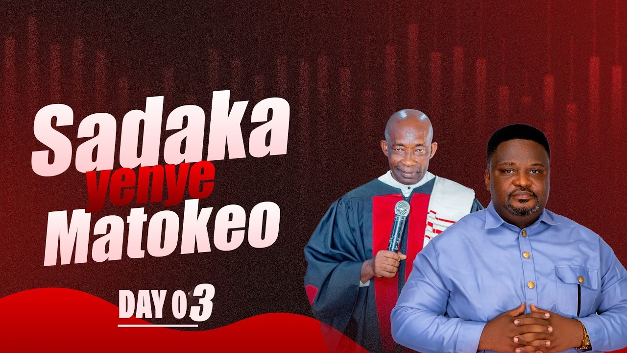 DAY 03 SADAKA YENYE MATOKEO  | KUHANI DR JOHN SHUSHO & BISHOP DR EZRA ASSUMAN