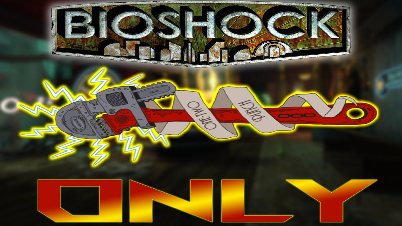 Beating Bioshock But Only Using The Wrench