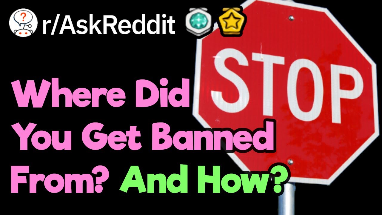Where Do You Have A Lifetime Ban From? (r/AskReddit)
