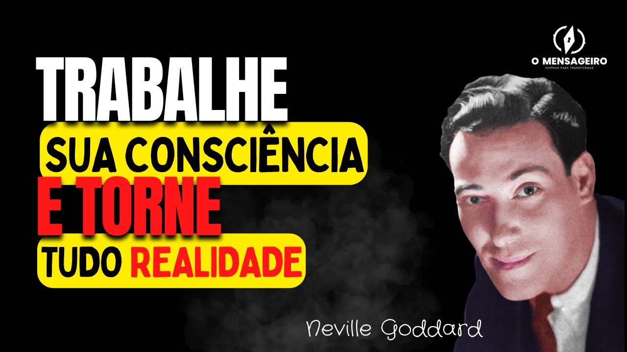 NEVILLE GODDARD - SUA CONSCIÊNCIA É A ÚNICA REALIDADE - PERMANEÇA FIEL A SUA IDEIA 1948