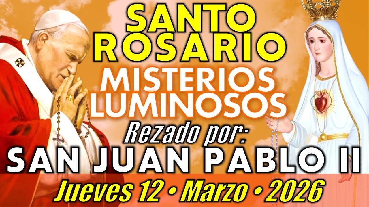 🙏🏻 SANTO ROSARIO • Jueves 12/03/26 • Misterios Luminosos - SAN JUAN PABLO II