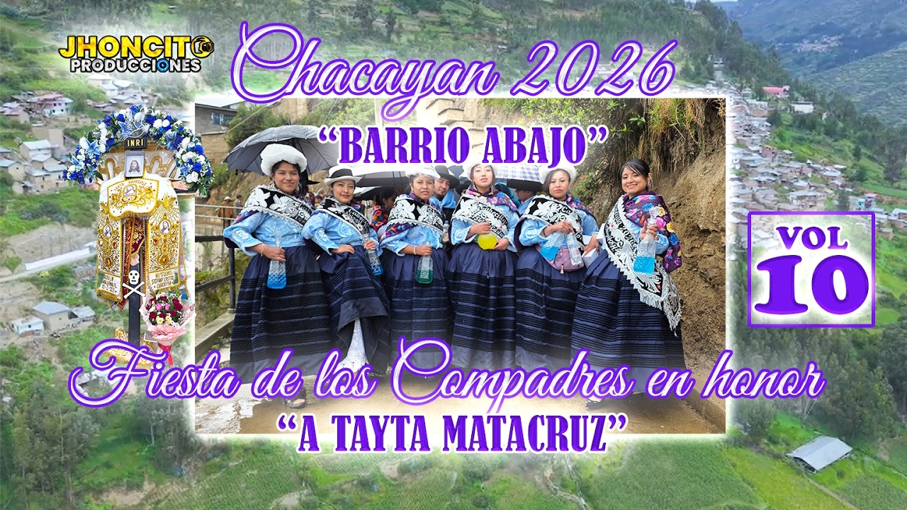 ✅CHACAYAN 2026- Barrio Abajo //Fiesta De Los Compadres En Honor a Tayta Matacruz //VOL 09