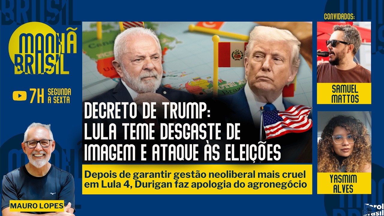 Lula teme desgaste e ataque &agrave;s elei&ccedil;&otilde;es com decreto de Trump | Durigan: apologia ao agro |30.7