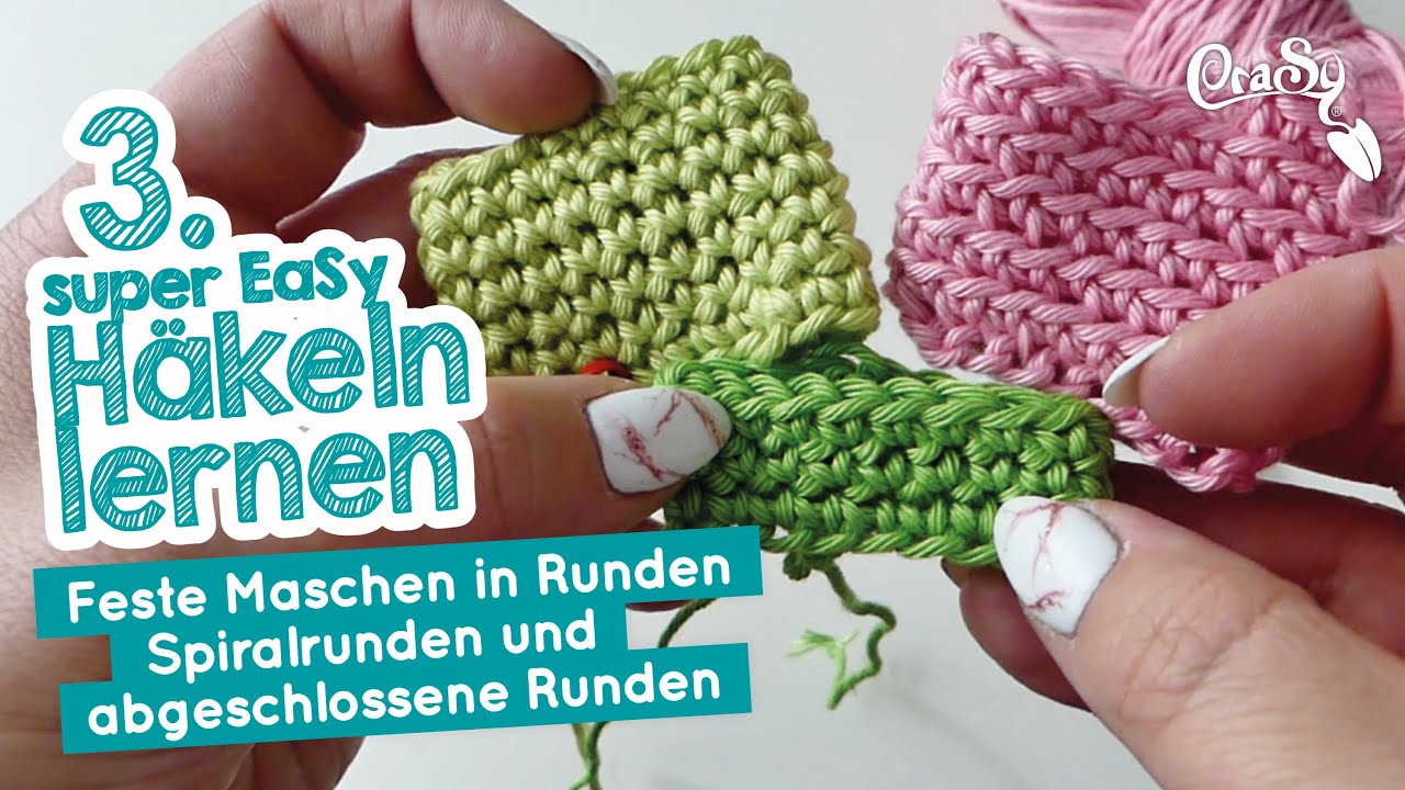 EaSy Häkeln lernen: Feste Maschen in Runden häkeln, Spiralrunden & abgeschlossene Runden #Anfänger