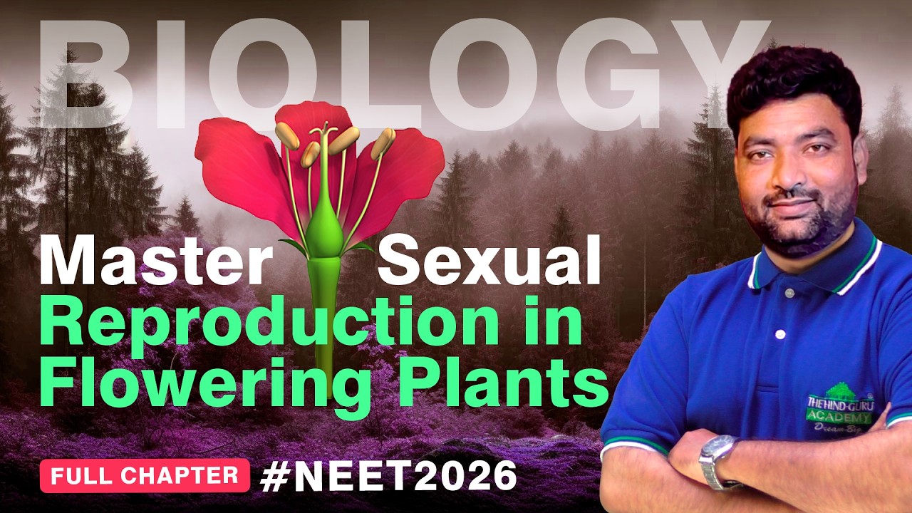 Master Sexual Reproduction in Flowering Plants in 50 Mins! 🌱 | Full Chapter | NEET 2026 Exam