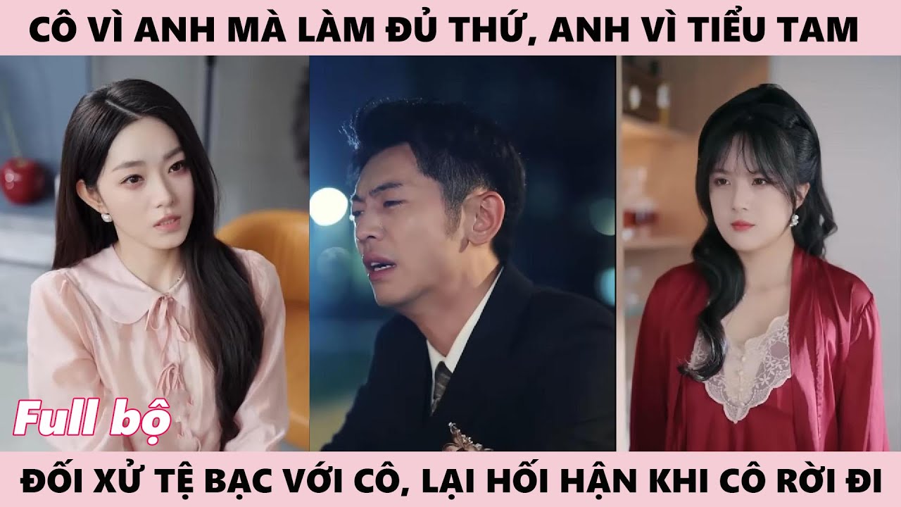 Sai Lầm Hôn Nhân - Tổng Tài Vì Tiểu Tam Đối Xử Cô Tệ, Để Có Tiền Cứu Mẹ Mình Cô Gái Cam Tâm Thay Tra
