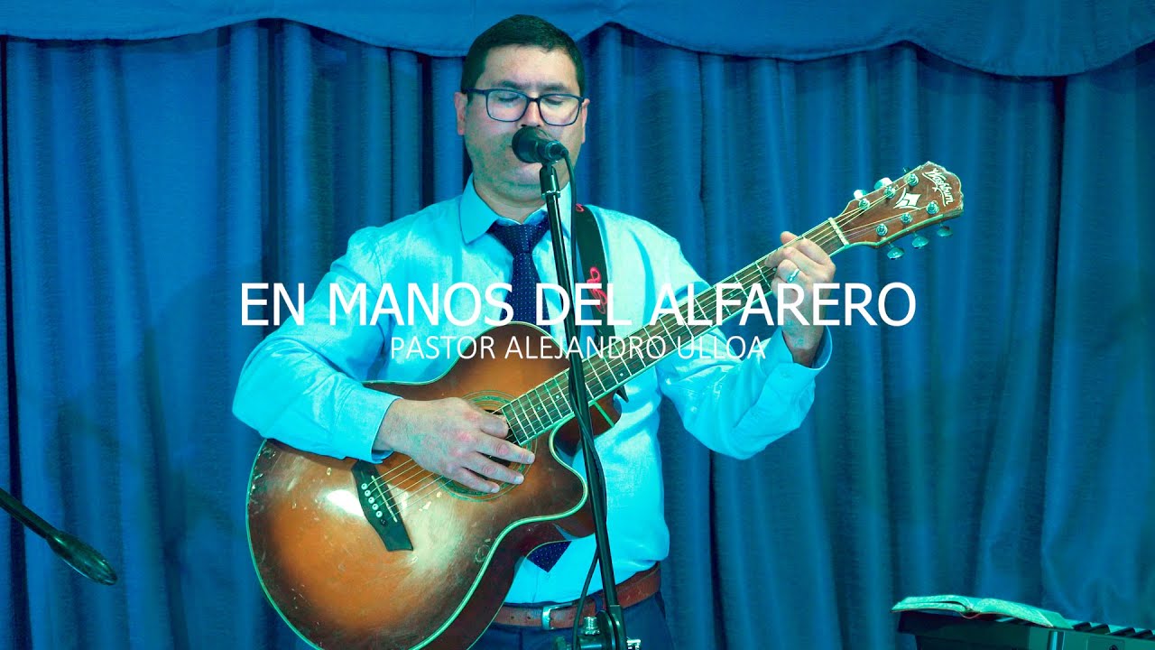 EN MANOS DEL ALFARERO - Pastor Alejandro Ulloa (en vivo)