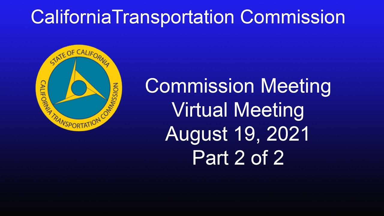 California Transportation Commission Meeting 8/19/21  Part 2 of 2