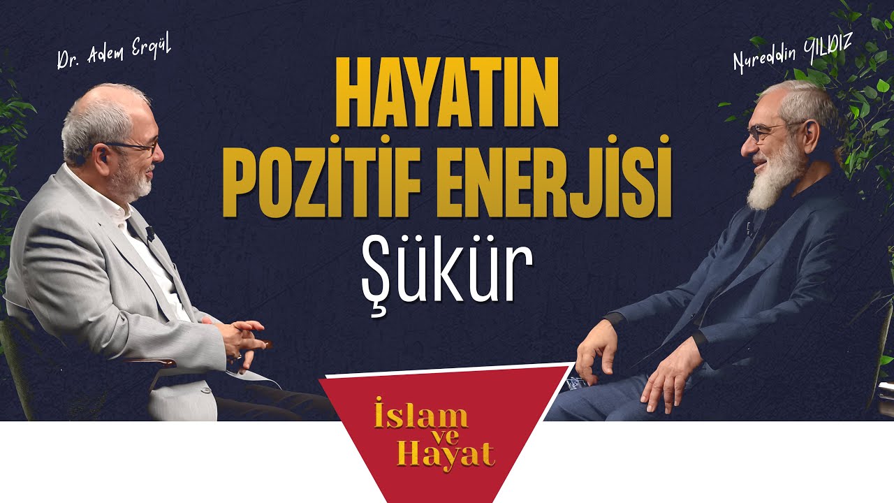 Hayatın Pozitif Enerjisi: Şükür | İslam ve Hayat - [104. Bölüm]