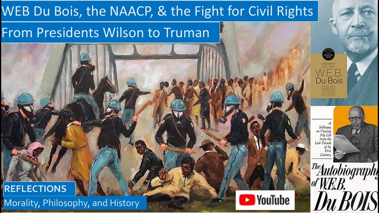 WEB Du Bois and the NAACP, Civil Rights from Presidents Wilson to Truman