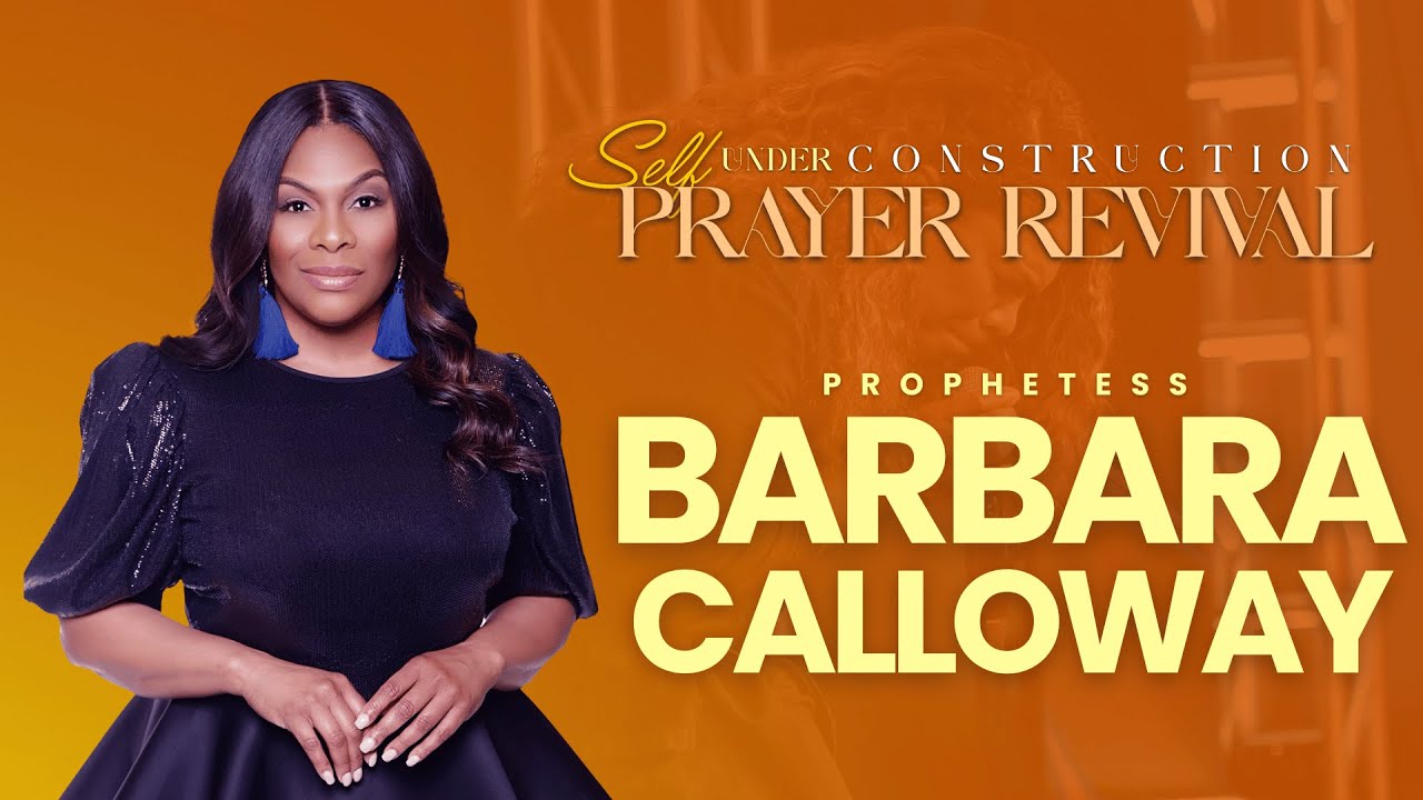 Self Under Construction Prayer Revival | Prophetess Barbara Calloway