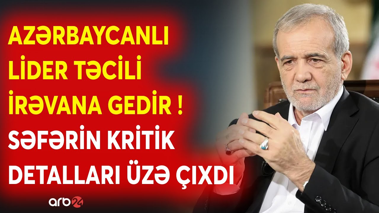 İran Prezidenti TƏCİLİ İRƏVANA GEDİR: Pezeşkiandan KRİTİK SƏFƏR - Pərdəarxası MƏQAMLAR ÜZƏ ÇIXDI...