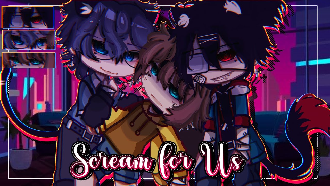 SCREAM FOR US BABY~|| Love Story || BL/Gay || GLMM/ GCMM || Original || Gacha Club/Gacha Life