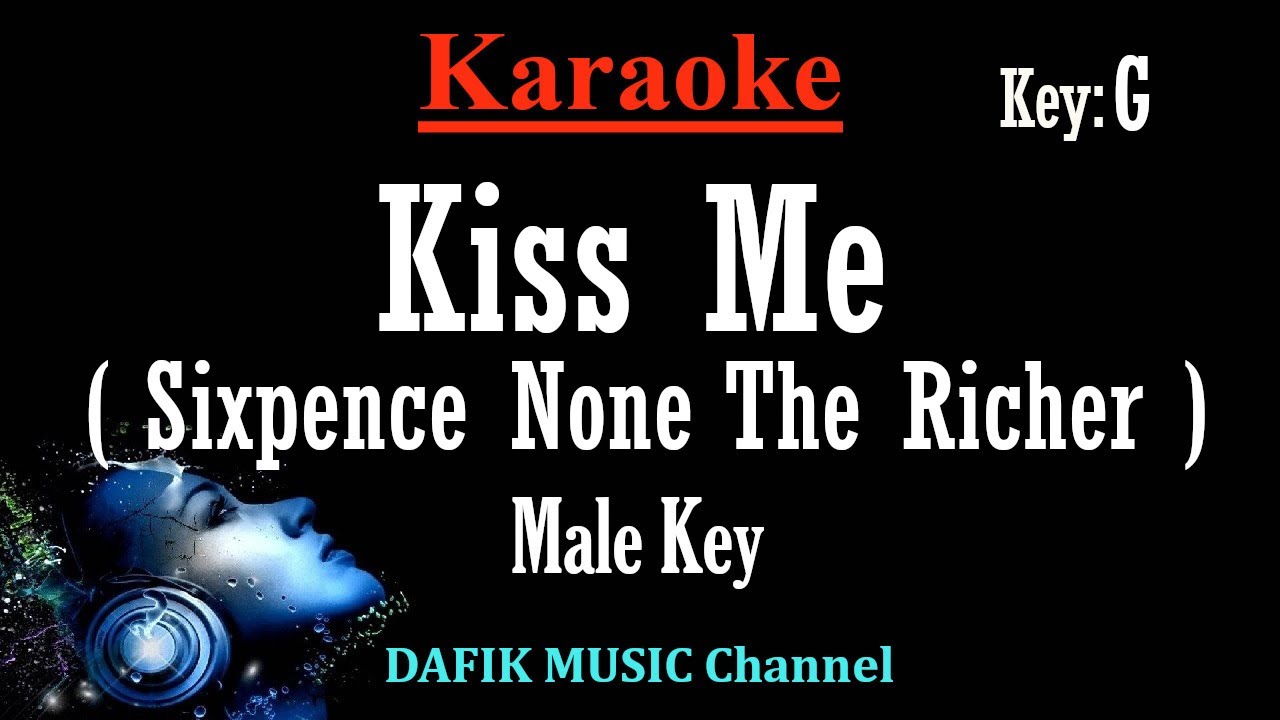 Kiss Me (Karaoke)Sixpence None The Richer/  Male key G