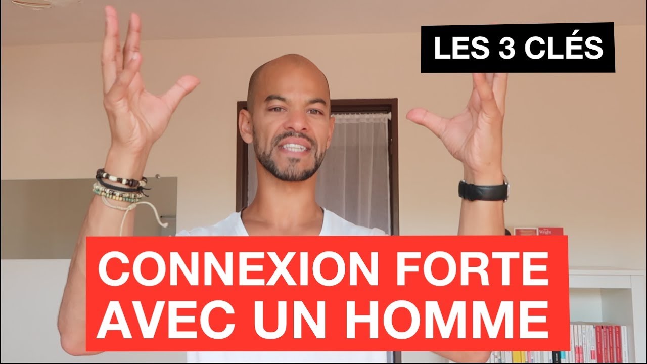 3 Façons Simples de Créer Une CONNEXION FORTE Avec Un Homme