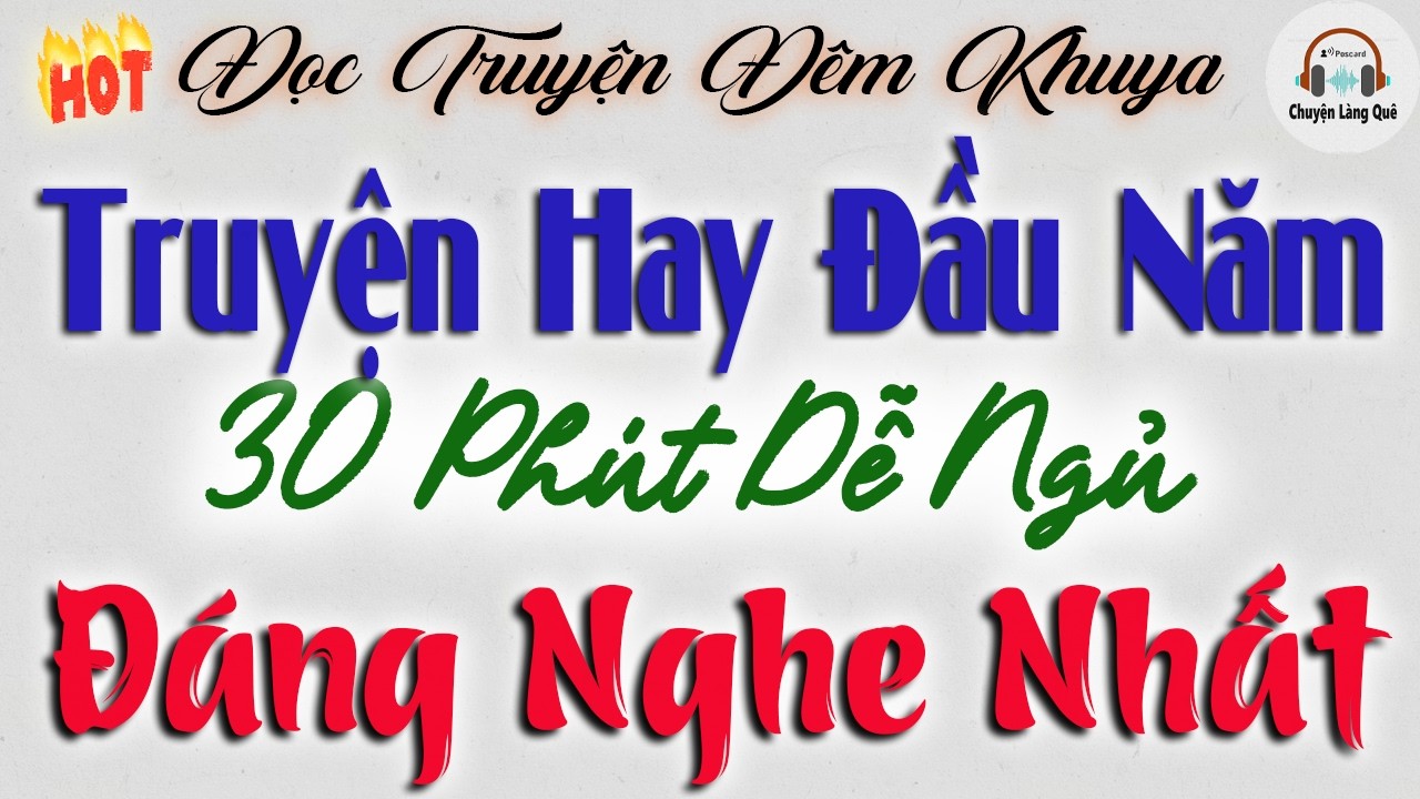 Truyện hay đầu năm - 30 phút nghe dễ ngủ | Đọc truyện đêm khuya đáng nghe nhất