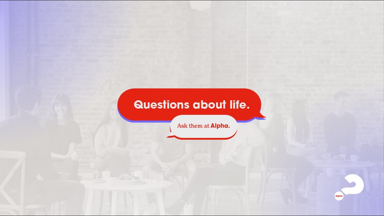 You’ve got questions about life. Bring them to Alpha. Be part of Alpha.
