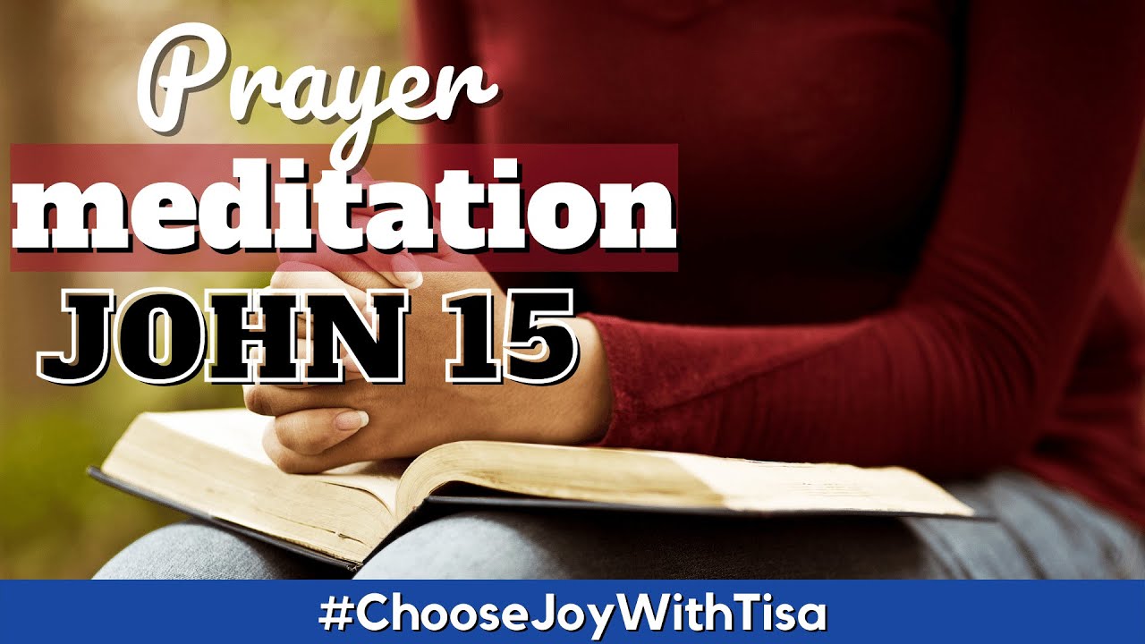 Prayer Meditation John 15 | Choose Joy with Tisa | Daily Effective Prayers