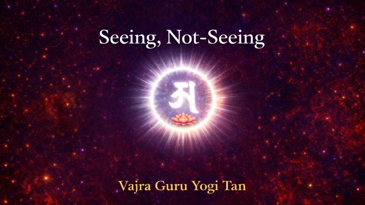 Seeing, Not Seeing A - Vajra Guru Yogi Tan