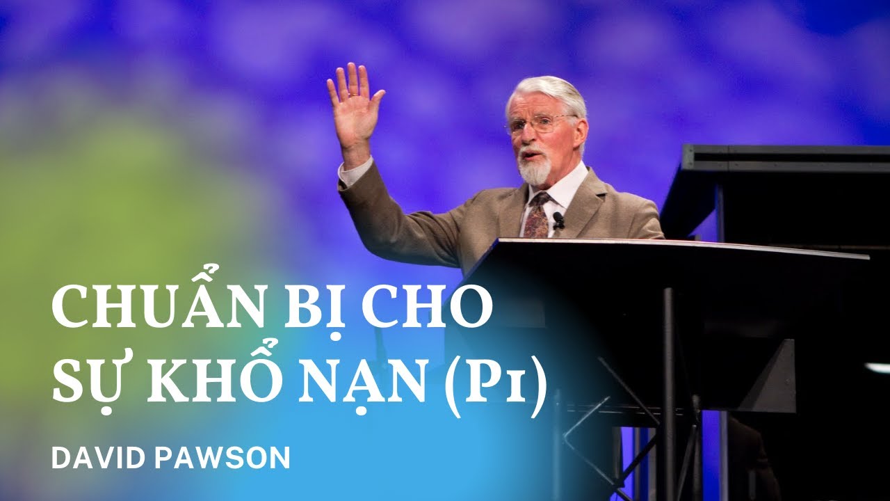 CHUẨN BỊ CHO SỰ KHỔ NẠN (PHẦN 1) // DAVID PAWSON