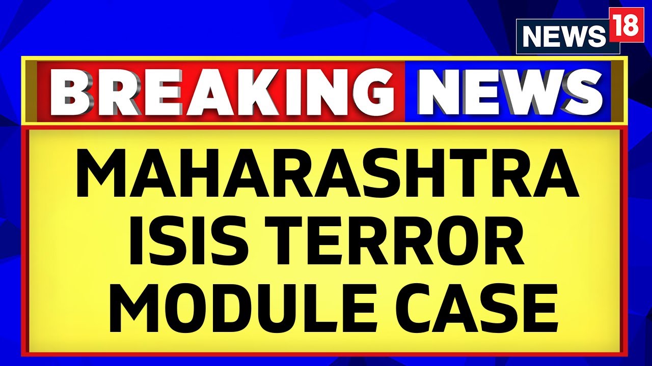 Maharashtra News | NIA Chargeheet 6 Key Accussed In Maharashtra ISIS Terror Module Case | News18