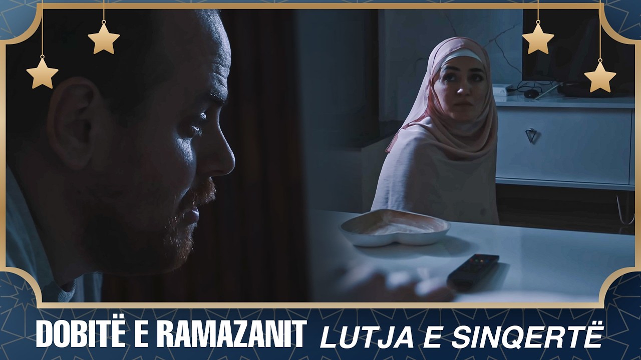 Dobitë e Ramazanit - Lutja e sinqertë