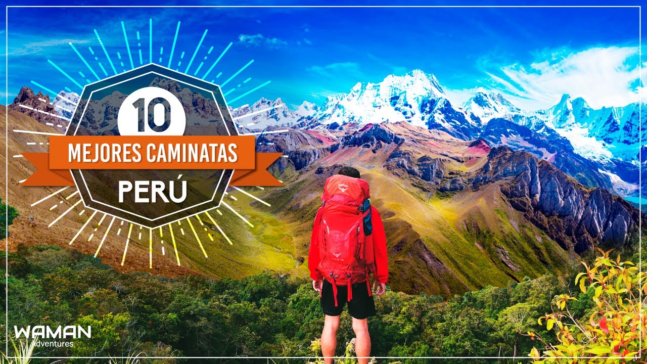 LAS 10 MEJORES CAMINATAS DEL PER&Uacute; | WAMAN ADVENTURES