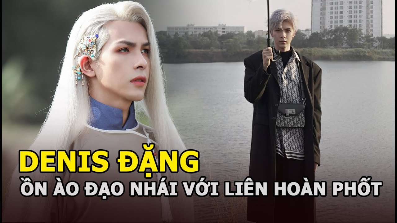 Denis Đặng: “Thánh drama” triệu view gây sốt cả xứ Trung và ồn ào đạo nhái với liên hoàn phốt?
