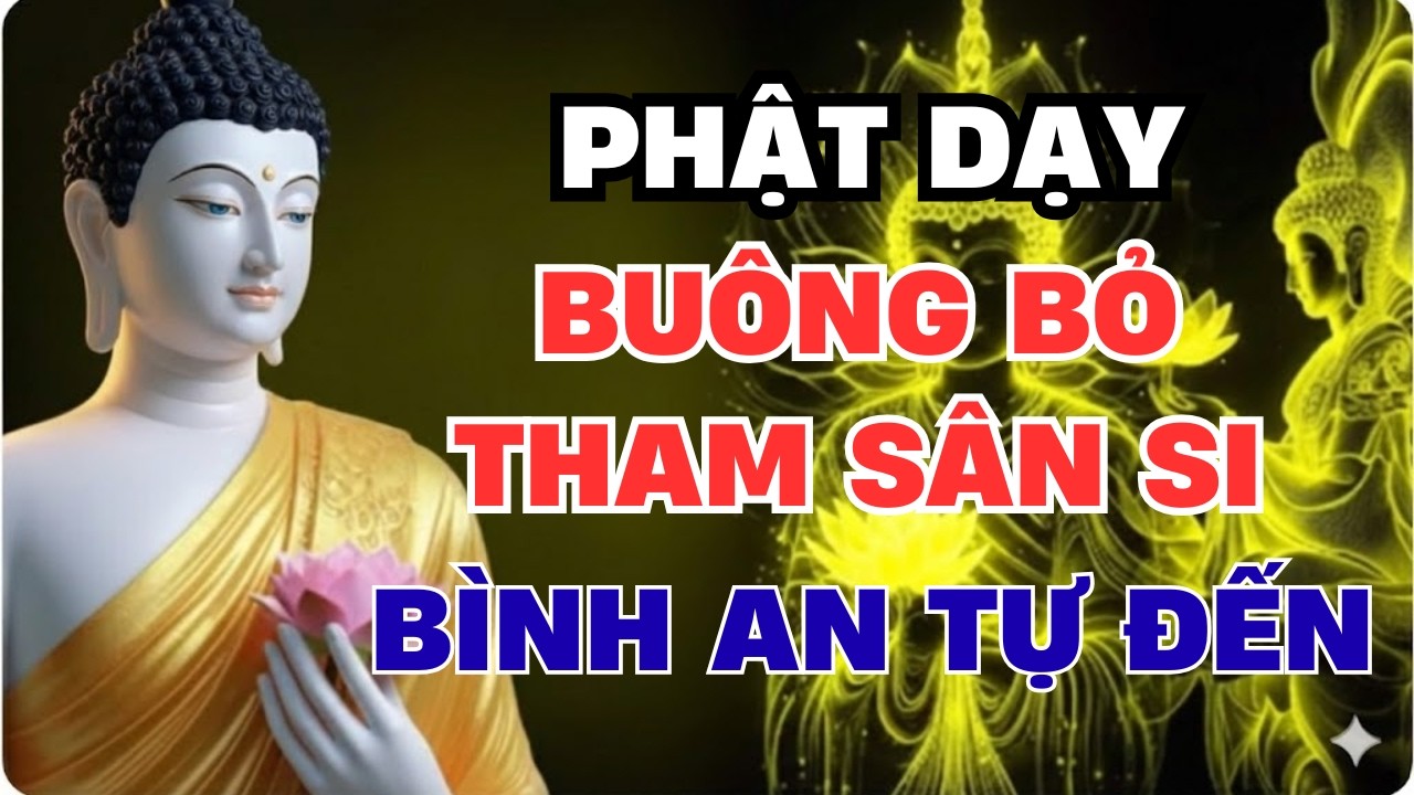 Giờ Thiêng Nghe Phật Dạy: Buông bỏ Tham  Sân  Si, Bình an tự tìm đến