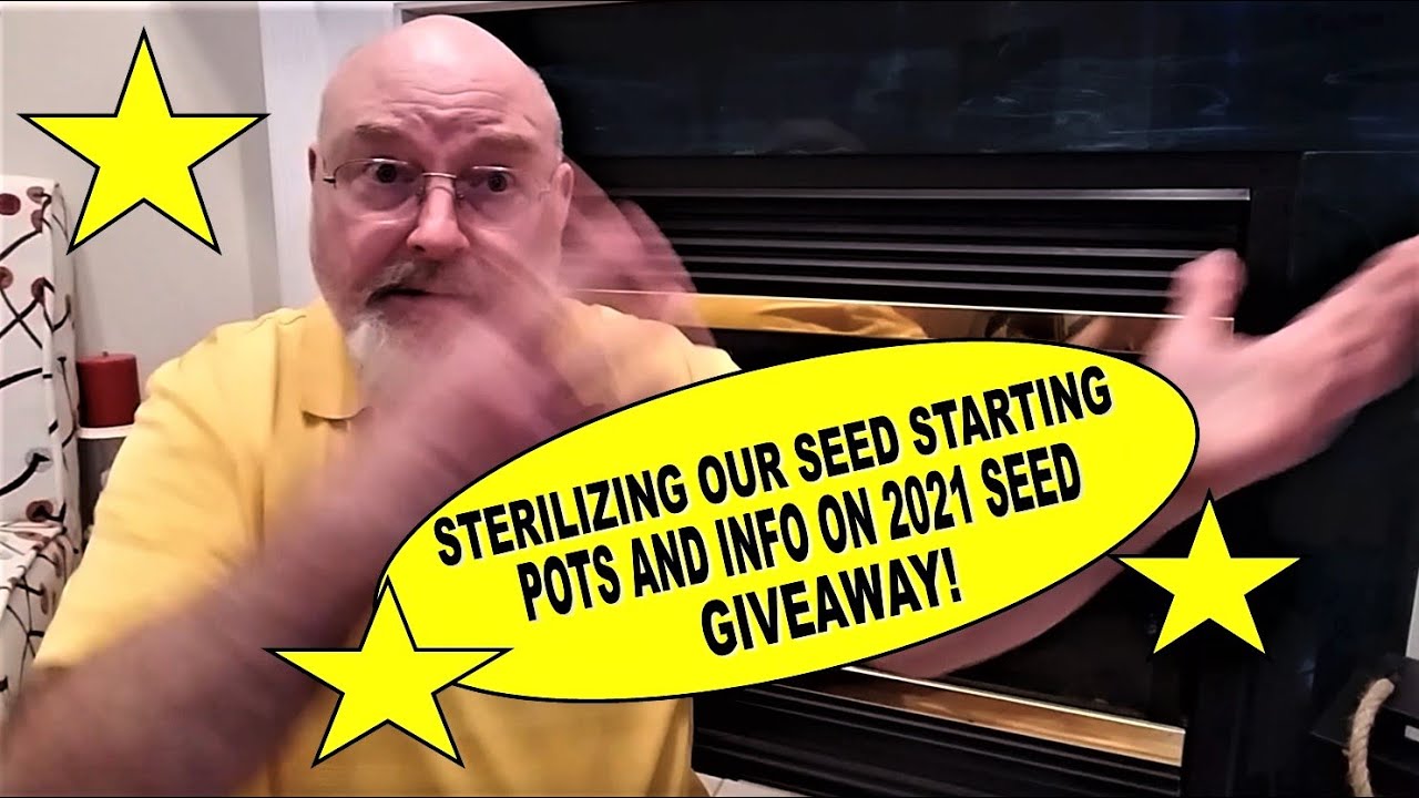 STERLIZING OUR SEED STARTING POTS AND INFO ON 2021 SPRING SEED GIVEAWAY