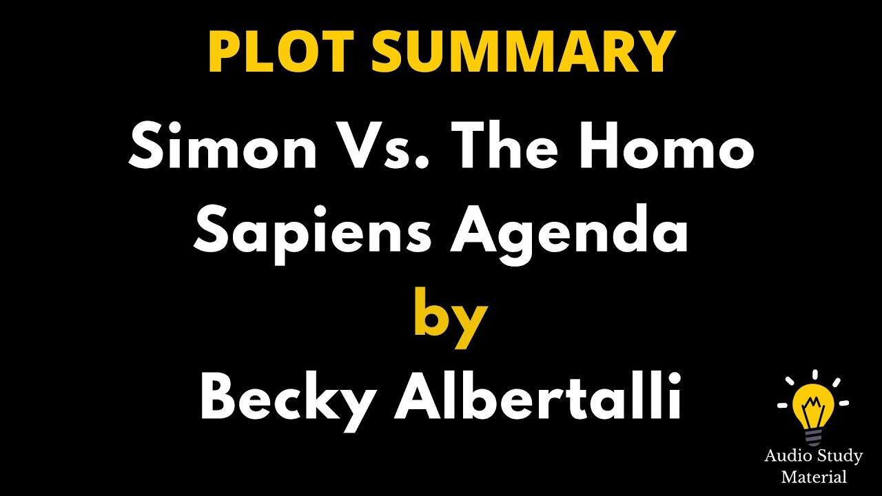 Plot Summary Of Simon Vs. The Homo Sapiens Agenda By Becky Albertalli -