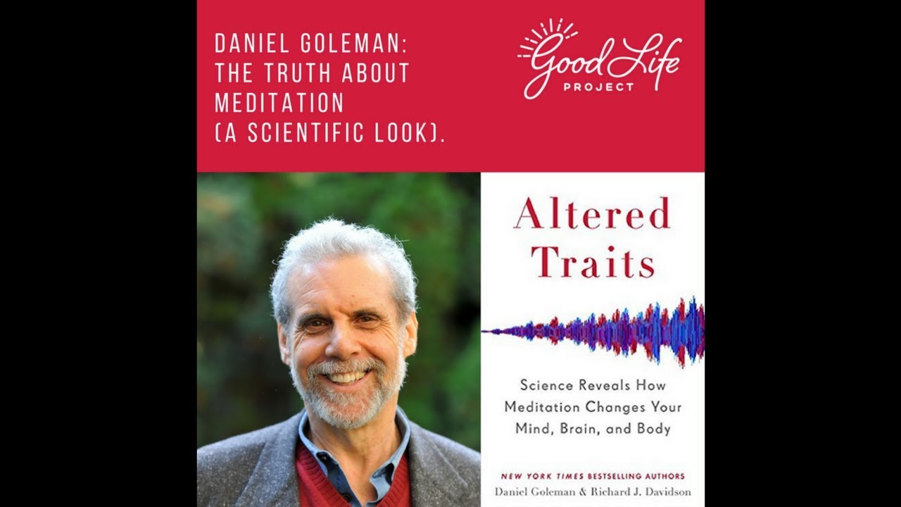 Daniel Goleman: The Truth About Meditation (a scientific look).