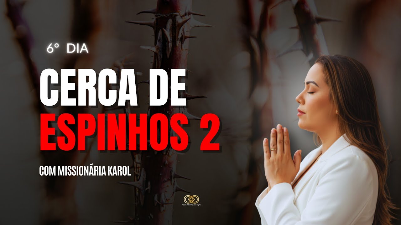 DIA 06 | CAMPANHA CERCA DE ESPINHOS 2 | MISS. KAROL