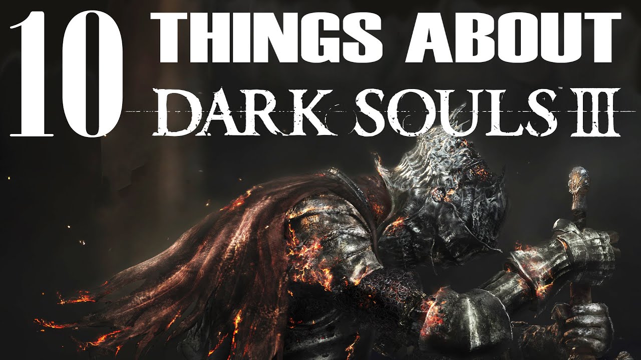 10 Things You Need To Know About Dark Souls 3