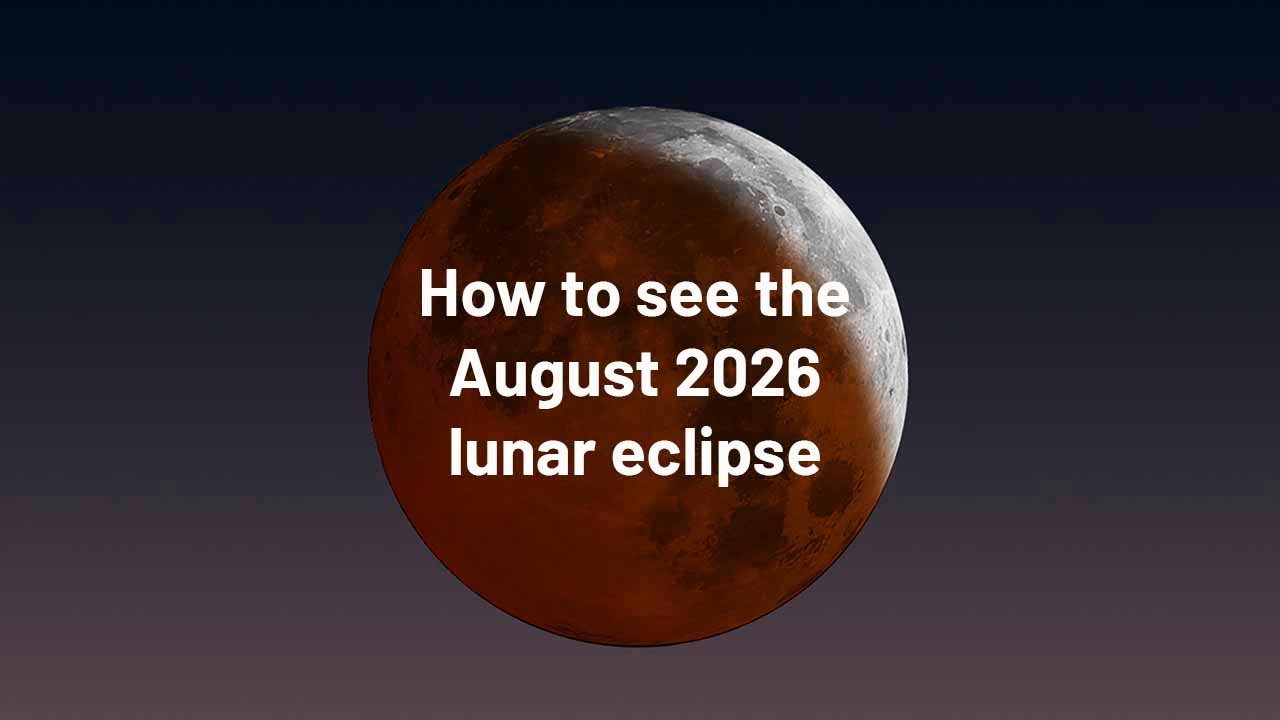 Как увидеть лунное затмение 28 августа 2026 года