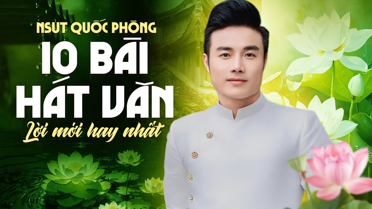 NSUT Quốc Phòng Hát Văn | 10 bài hát văn Lời Mới hay nhất của NSUT Quốc Phòng