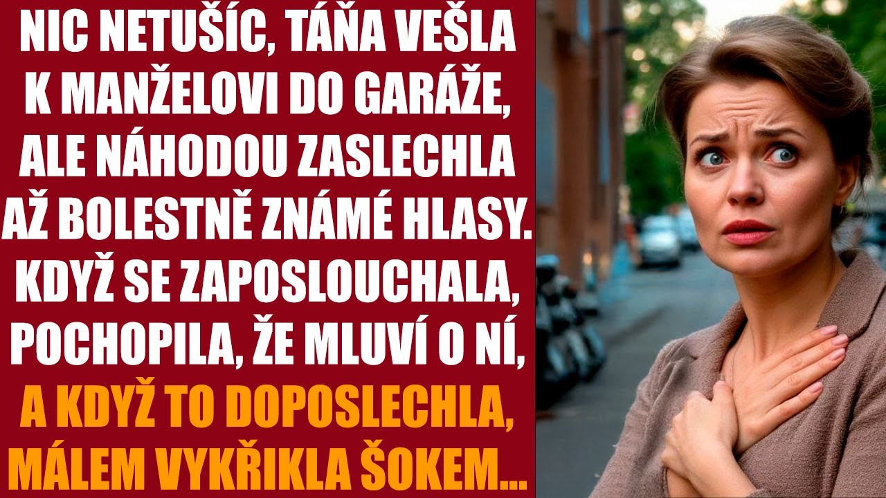 Nic netušíc, Táňa vešla k manželovi do garáže, ale náhodou zaslechla až bolestně známé hlasy. Když..