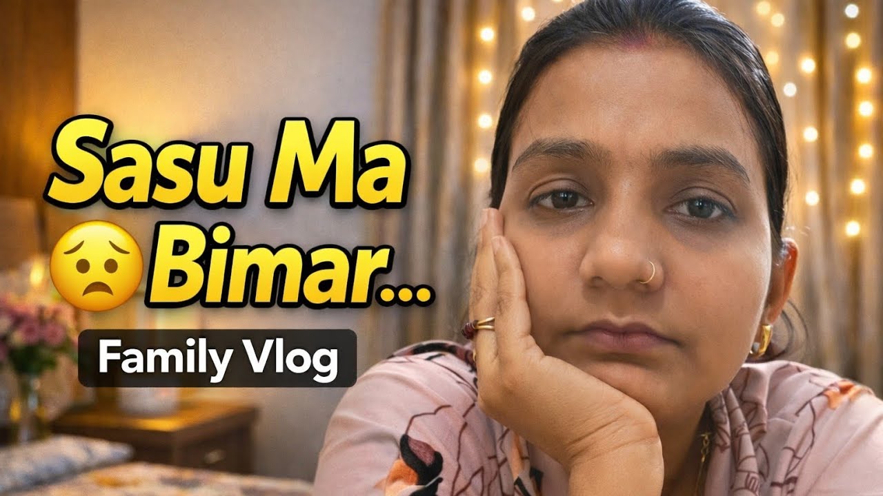Subah se Sasu Maa ki Tabiyat Kharab 😟 | Aaj Ka Family Vlog