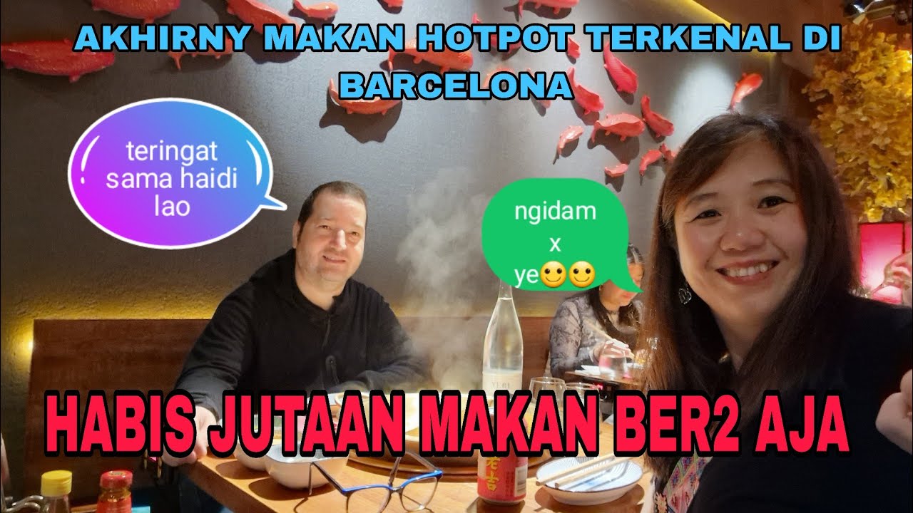 KANGEN SM HAIDI LAO!!HOTPOT YG TERENAK DI BARCELONA!HABIS 1,5 JUTA MAKAN BER2 DIRESTO HOTPOT BARCA! 