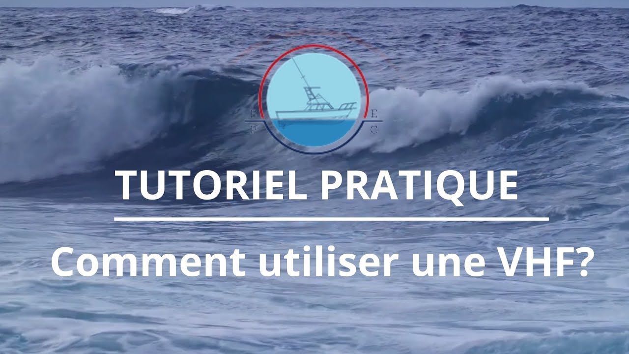 Tutoriel pratique - Comment utiliser une VHF ?
