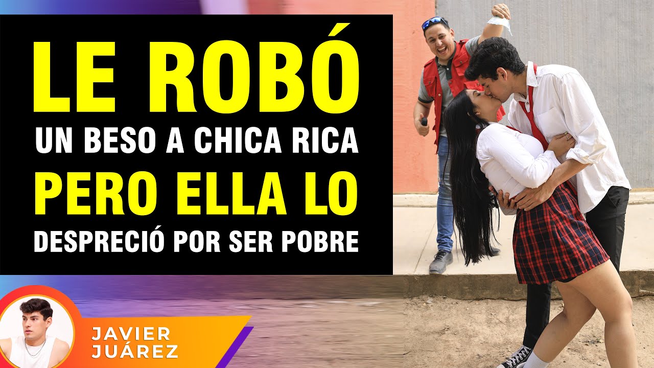 Le robo un beso a chica rica, pero ella lo desprecio por ser pobre