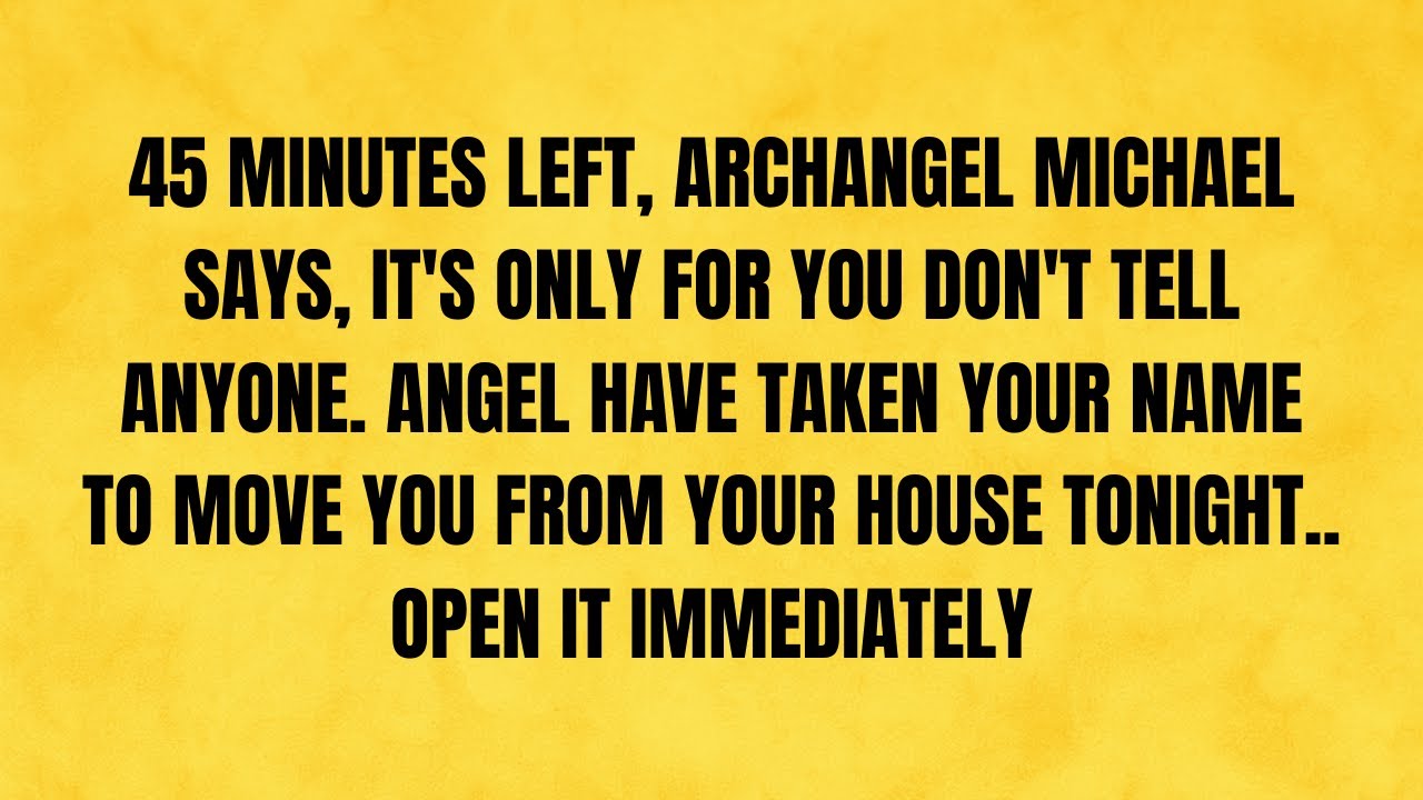 🔴 45 MINUTES LEFT, ARCHANGEL MICHAEL SAYS, IT'S ONLY FOR YOU DON'T TELL ANYONE. ANGEL HAVE TAKEN...