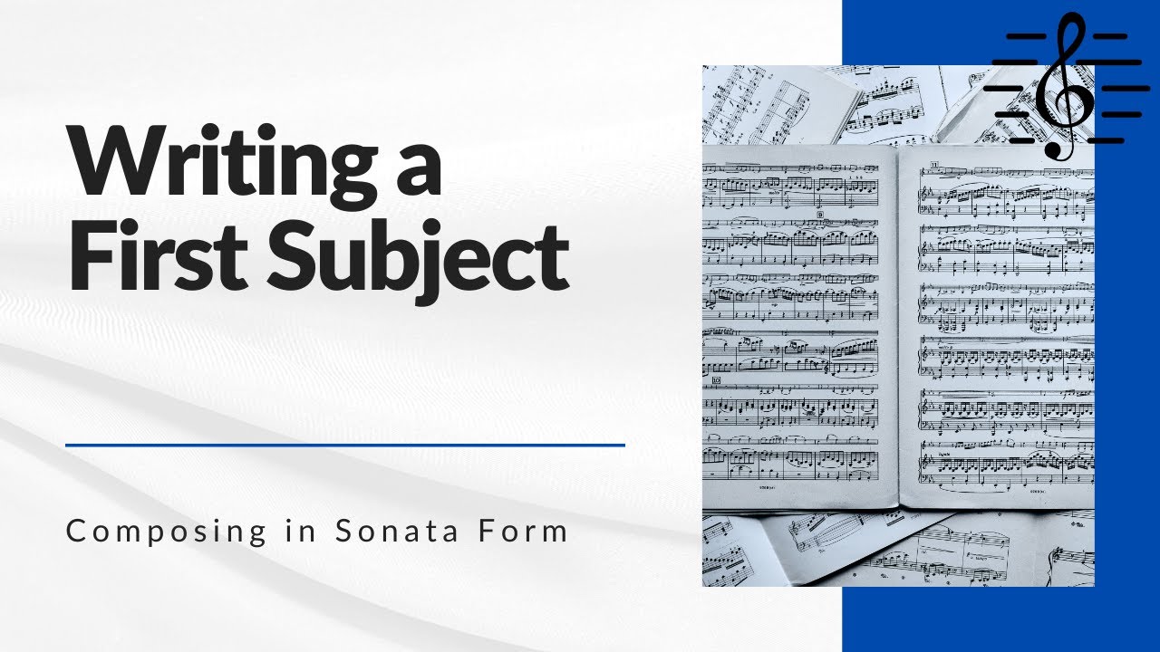 Composing in Sonata Form - Writing a First Subject in Classical Style