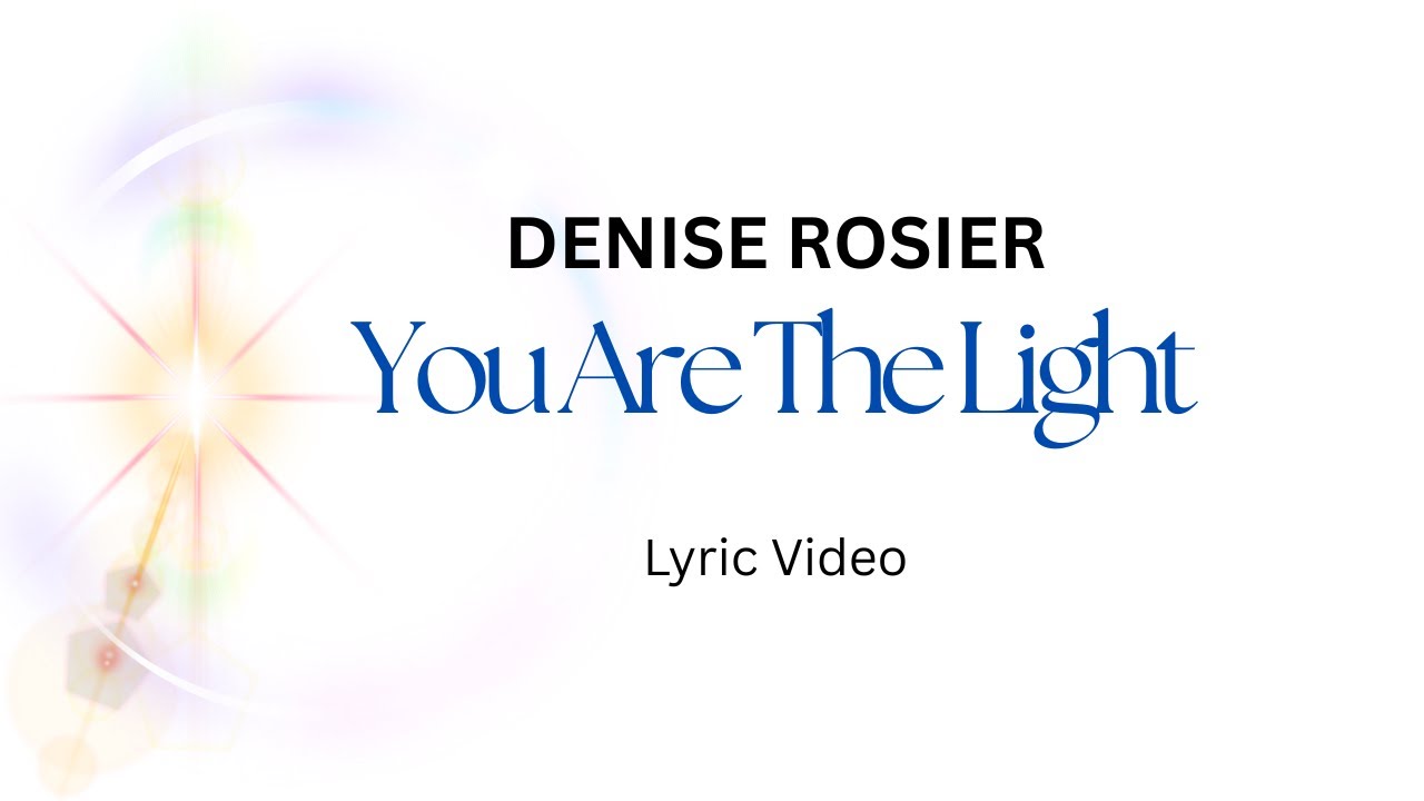 You Are The Light (lyric video)-Denise Rosier
