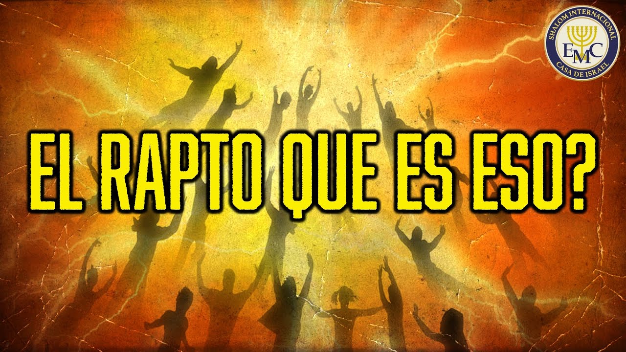 ¿Rapto...que es eso? - EMC Shalom Internacional
