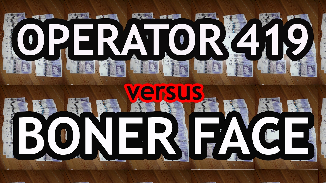 OPERATOR 419 vs BONER FACE !!